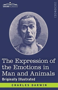 the Expression of Emotions Man and Animals: Originally Illustrated