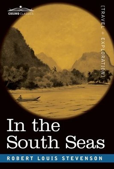the South Seas: Being an Account of Experiences and Observations Marquesas, Paumotus Gilbert Islands Course Two Cruises on Yacht