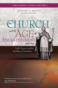 The Church and the Age of Enlightenment (1648-1848): Faith, Science, and the Challenge of Secularism
