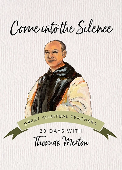 Come into the Silence: 30 Days with Thomas Merton