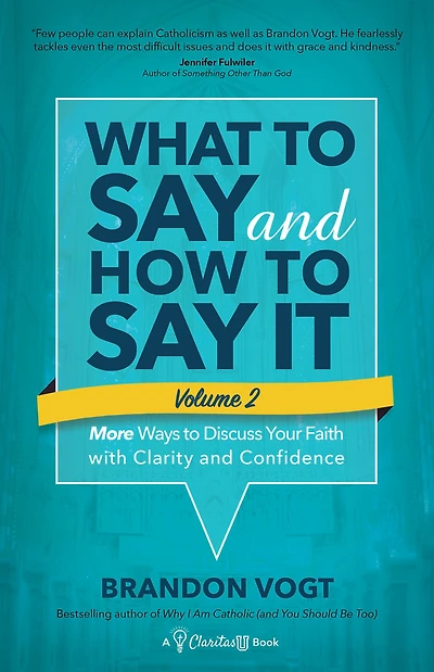 What to Say and How It, Volume II: More Ways Discuss Your Faith with Clarity Confidence