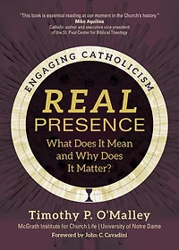 Real Presence: What Does It Mean and Why Matter?