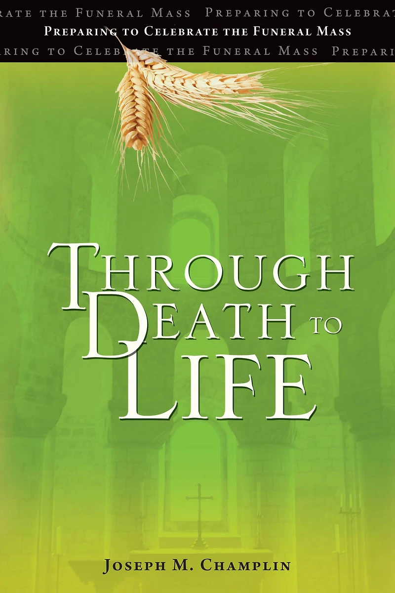 Through Death to Life: Preparing Celebrate the Funeral Mass