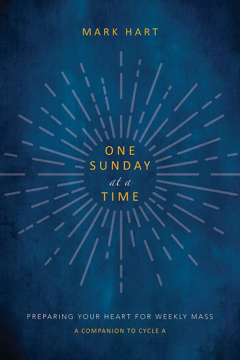 One Sunday at a Time (Cycle B): Preparing Your Heart for Weekly Mass