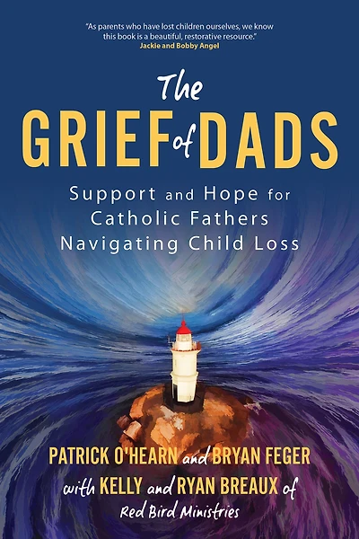 The Grief of Dads: Support and Hope for Catholic Fathers Navigating Child Loss