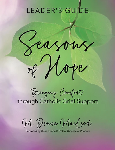 Seasons of Hope Leader's Guide: Bringing Comfort through Catholic Grief Support