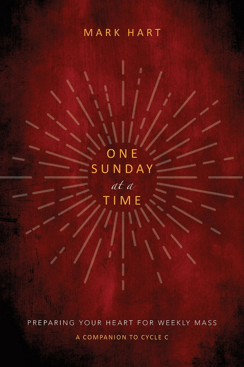 One Sunday at a Time (Cycle B): Preparing Your Heart for Weekly Mass