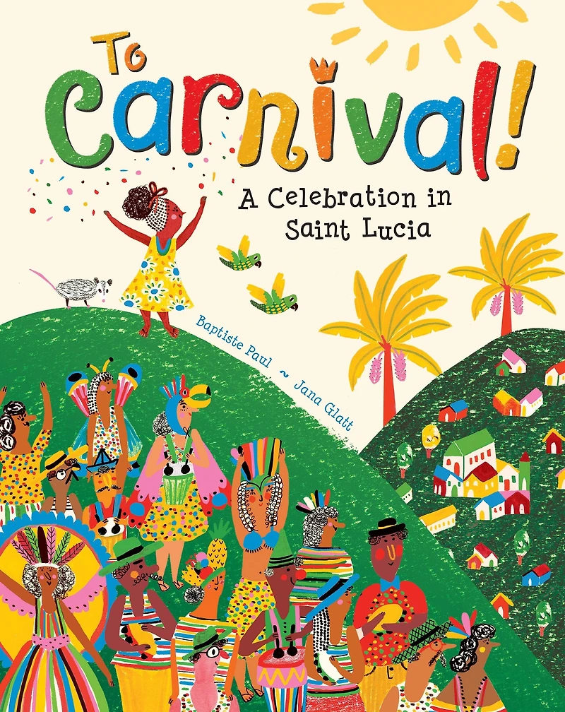 To Carnival!: A Celebration Saint Lucia