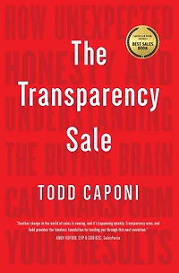 the Transparency Sale: How Unexpected Honesty and Understanding Buying Brain Can Transform Your Results