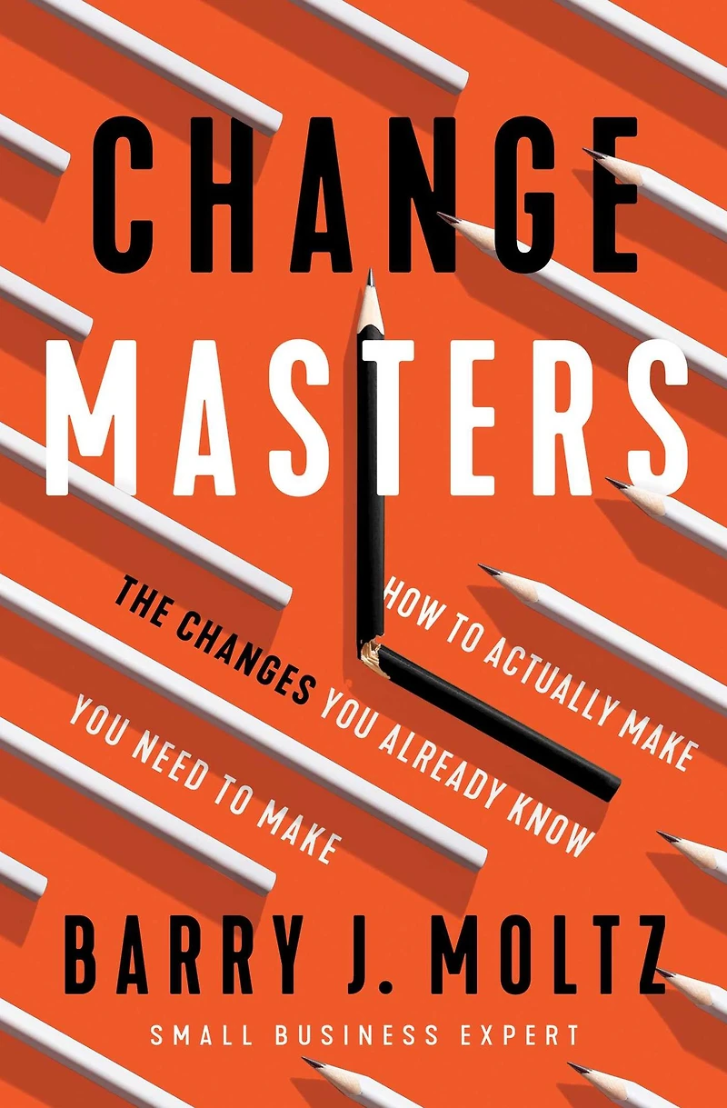 ChangeMasters: How To Actually Make the Changes You Already Know Need