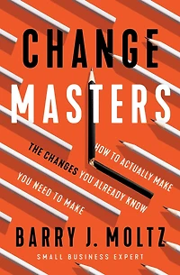 ChangeMasters: How To Actually Make the Changes You Already Know Need