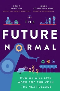 the Future Normal: How We Will Live, Work and Thrive Next Decade