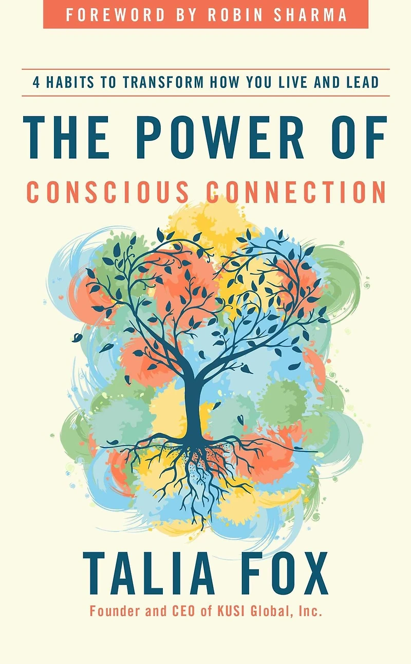 The Power of Conscious Connection: 4 Habits to Transform How You Live and Lead