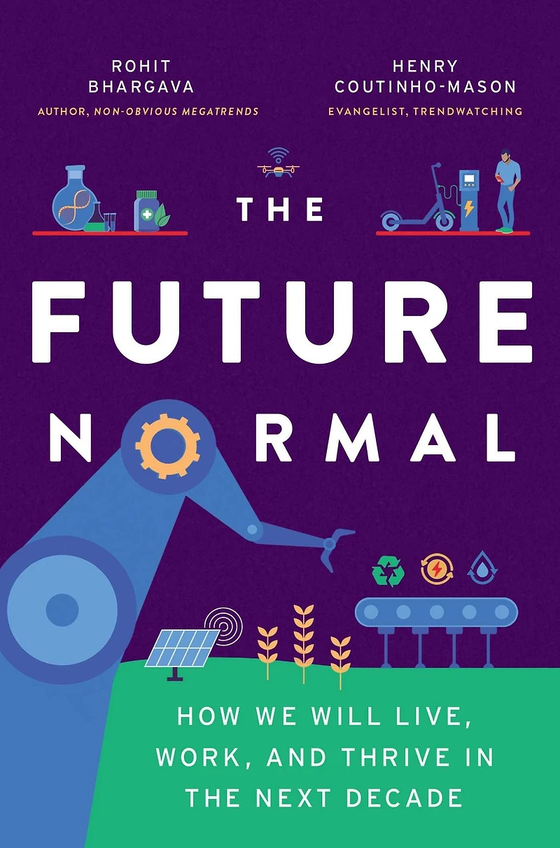 the Future Normal: How We Will Live, Work and Thrive Next Decade