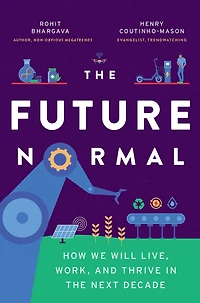 the Future Normal: How We Will Live, Work and Thrive Next Decade