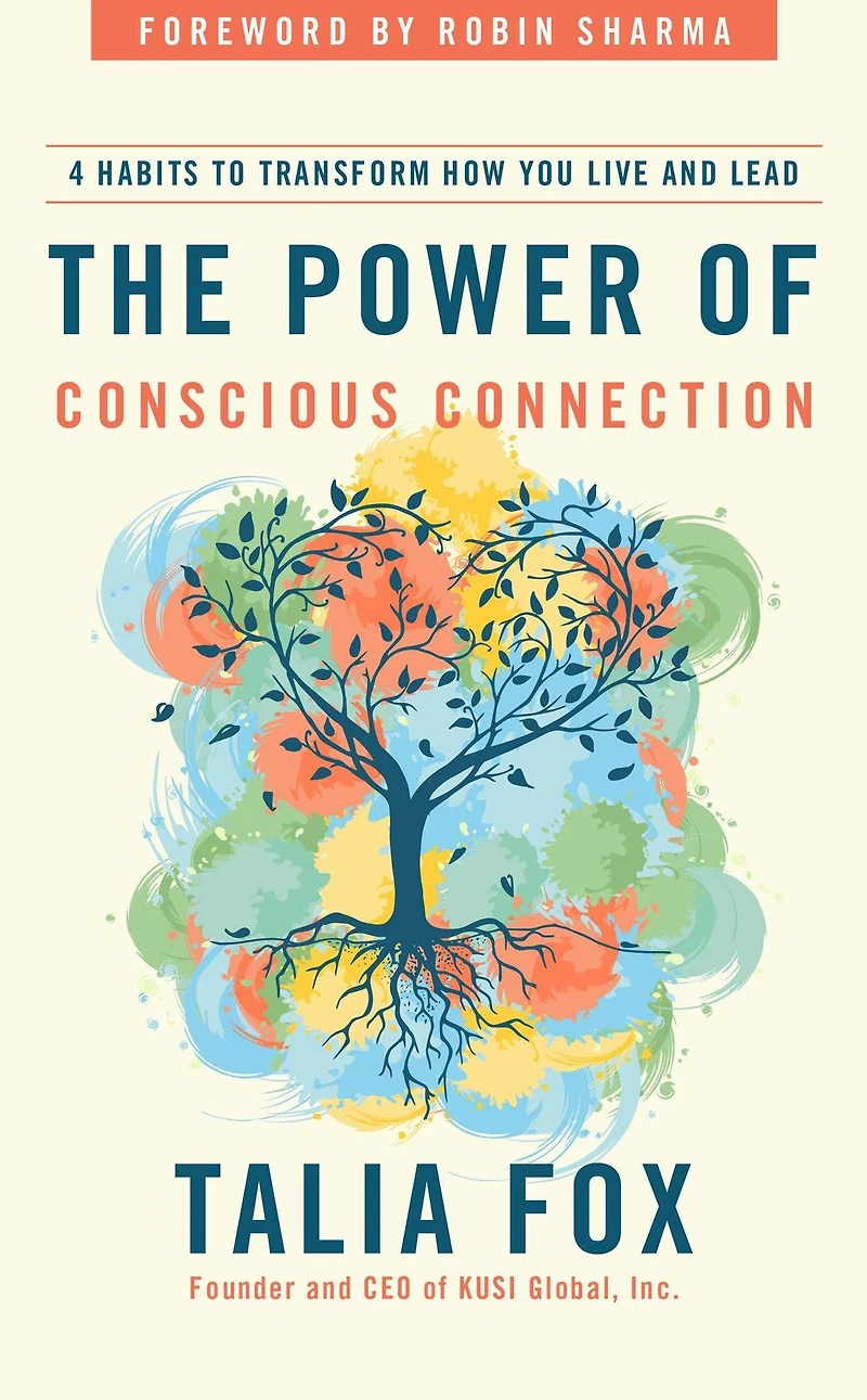 The Power of Conscious Connection: 4 Habits to Transform How You Live and Lead