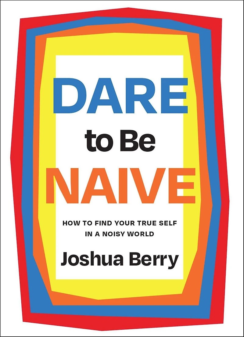 Dare to Be Naive: How Find Your True Self a Noisy World