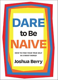 Dare to Be Naive: How Find Your True Self a Noisy World