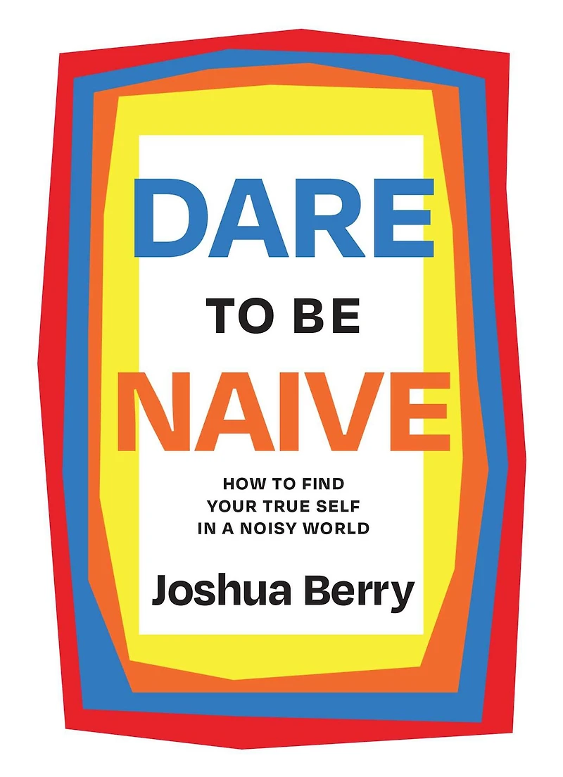 Dare to Be Naive: How Find Your True Self a Noisy World