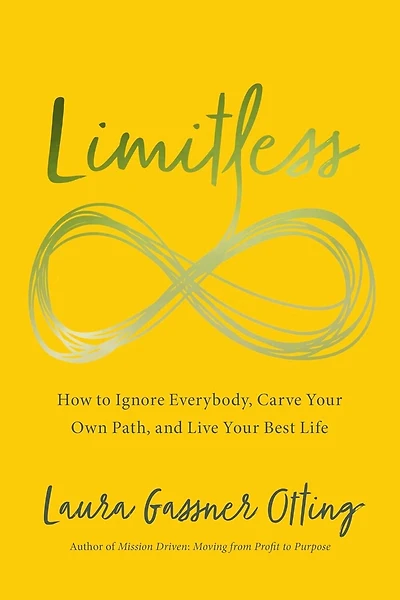 Limitless: How to Ignore Everybody, Carve Your Own Path, and Live Best Life