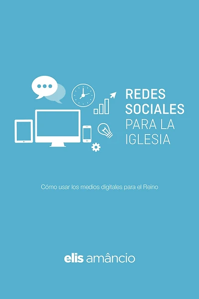 Redes Sociales para la Iglesia: Cómo usar los medios digitales para el Reino