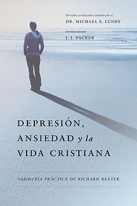 Depresión, Ansiedad y la Vida Cristiana: Sabiduría práctica de Richard Baxter