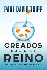 Creados para el reino: Viviendo por algo más grande que tú