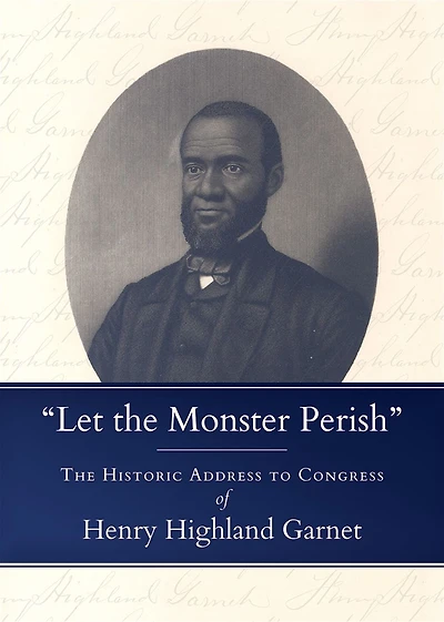 "Let The Monster Perish": Historic Address to Congress of Henry Highland Garnet