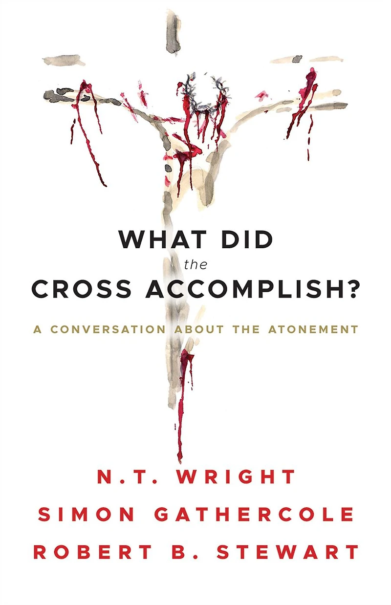What Did the Cross Accomplish?: A Conversation about Atonement