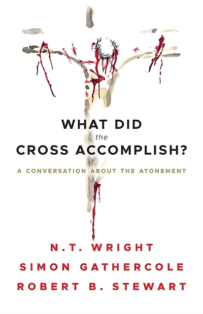 What Did the Cross Accomplish?: A Conversation about Atonement