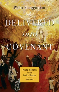 Delivered into Covenant: Pivotal Moments the Book of Exodus, Part Two