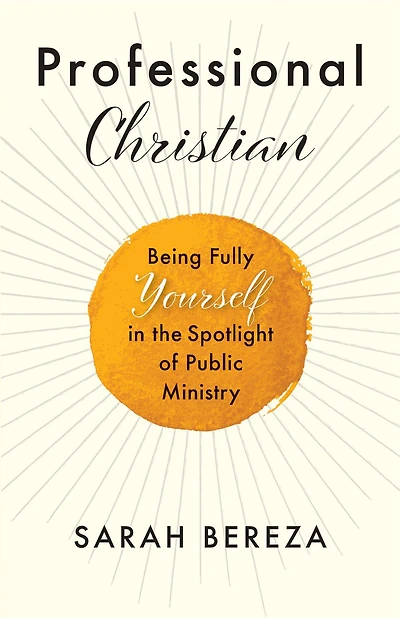 Professional Christian: Being Fully Yourself the Spotlight of Public Ministry