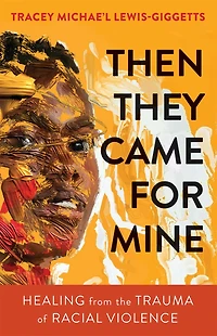 Then They Came for Mine: Healing from the Trauma of Racial Violence