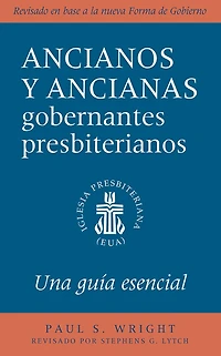 the Presbyterian Ruling Elder, Spanish Edition: An Essential Guide, Revised for New Form of Government