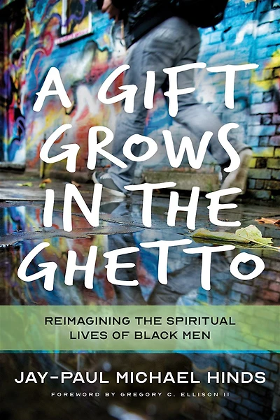 A Gift Grows the Ghetto: Reimagining Spiritual Lives of Black Men