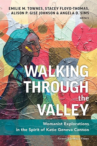 Walking through the Valley: Womanist Explorations Spirit of Katie Geneva Cannon