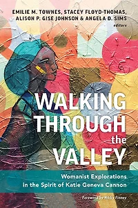Walking through the Valley: Womanist Explorations Spirit of Katie Geneva Cannon