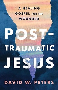 Post-Traumatic Jesus: Reading the Gospel with Wounded