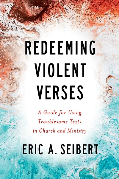 Redeeming Violent Verses: A Guide for Using Troublesome Texts Church and Ministry