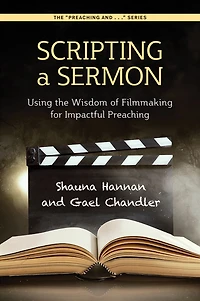 Scripting a Sermon: Using the Wisdom of Filmmaking for Impactful Preaching