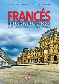 Francés ejercicios prácticos - Para escribir y hablar correctamente