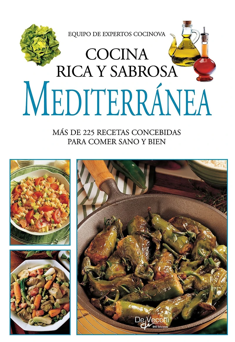 Cocina rica y sabrosa mediterránea: Más De 225 Recetas Concebidas Para Comer Sano Y Bien