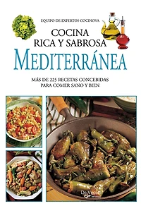 Cocina rica y sabrosa mediterránea: Más De 225 Recetas Concebidas Para Comer Sano Y Bien