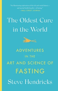the Oldest Cure World: Adventures Art and Science of Fasting