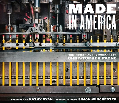 Made America: The Industrial Photography of Christopher Payne