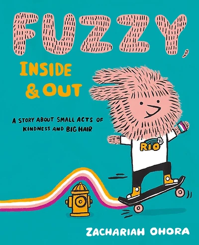 Fuzzy, Inside and Out: A Story About Small Acts of Kindness Big Hair