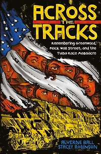 Across the Tracks: Remembering Greenwood, Black Wall Street, and Tulsa Race Massacre