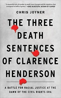 the Three Death Sentences of Clarence Henderson: A Battle for Racial Justice at Dawn Civil Rights Era