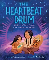 The Heartbeat Drum: Story of Carol Powder, Cree Drummer and Activist (A Picture Book)