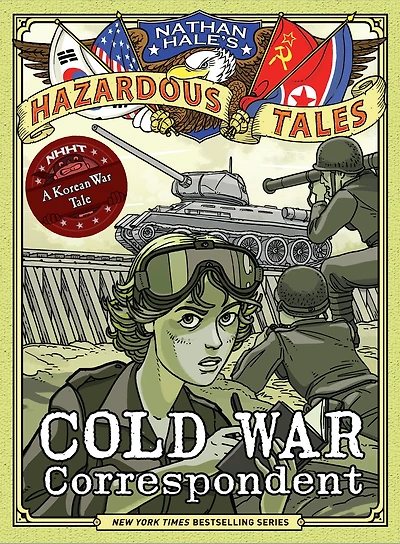 Cold War Correspondent (Nathan Hale's Hazardous Tales #11): A Korean Tale